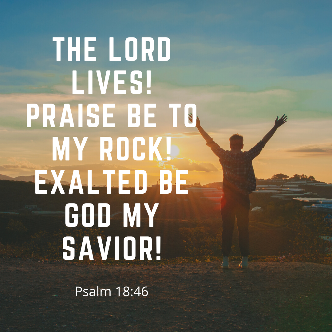 The lord lives! praise be to my rock! exalted be God my savior!